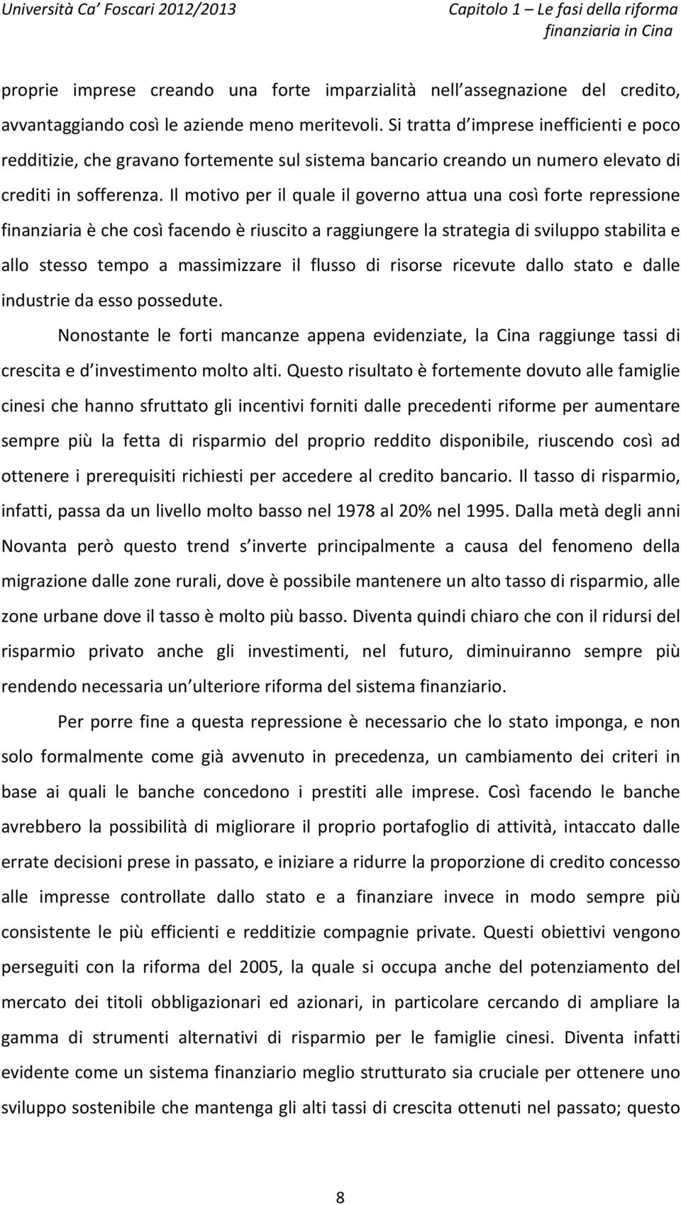 Il motivo per il quale il governo attua una così forte repressione finanziaria è che così facendo è riuscito a raggiungere la strategia di sviluppo stabilita e allo stesso tempo a massimizzare il