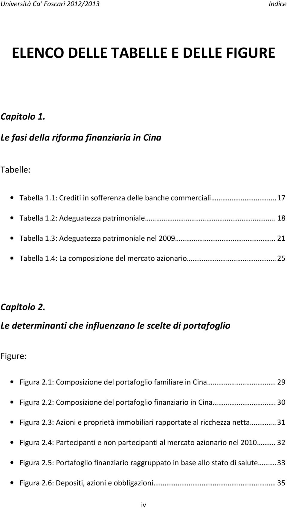 Le determinanti che influenzano le scelte di portafoglio Figure: Figura 2.1: Composizione del portafoglio familiare in Cina. 29 Figura 2.2: Composizione del portafoglio finanziario in Cina.