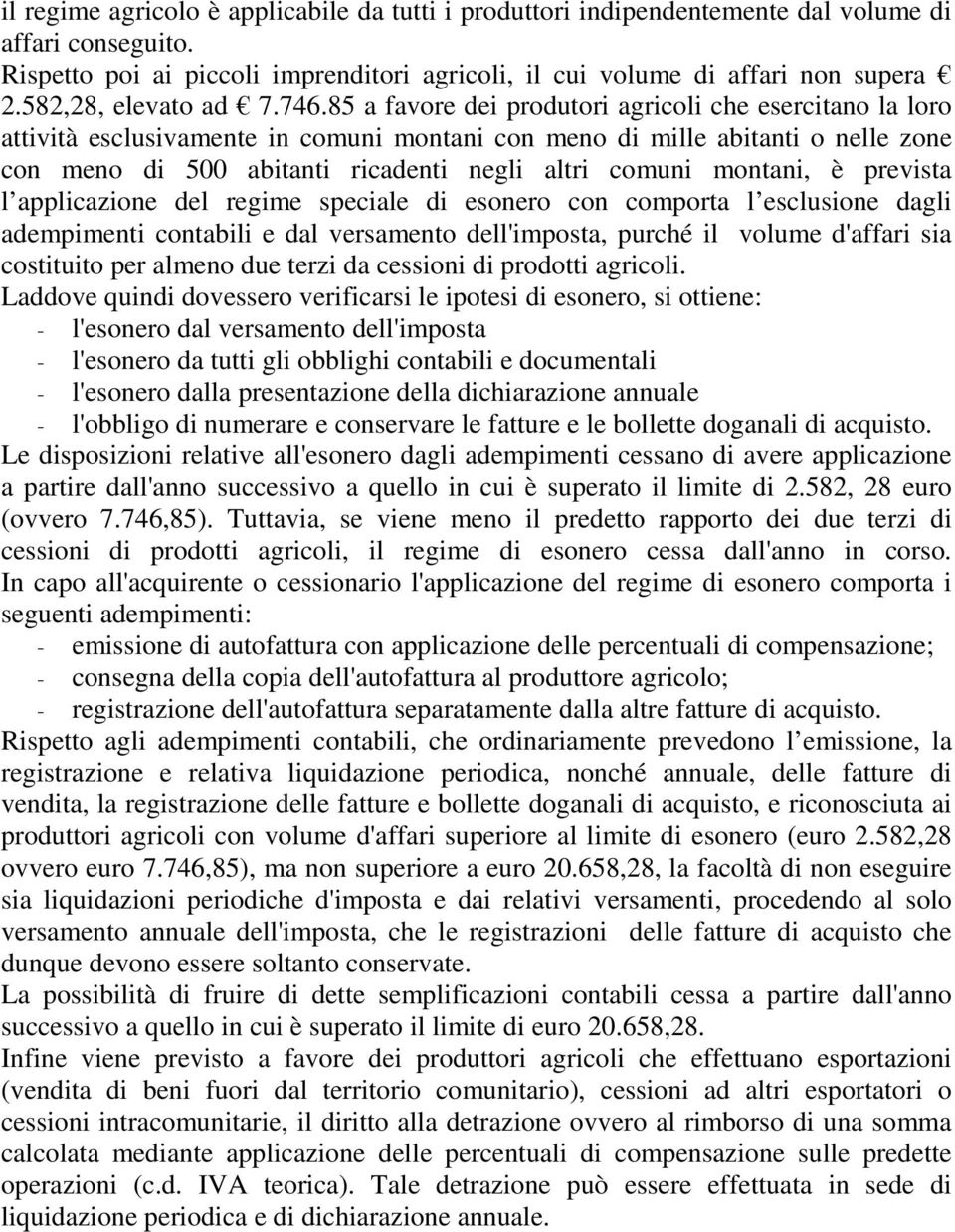 85 a favore dei produtori agricoli che esercitano la loro attività esclusivamente in comuni montani con meno di mille abitanti o nelle zone con meno di 500 abitanti ricadenti negli altri comuni