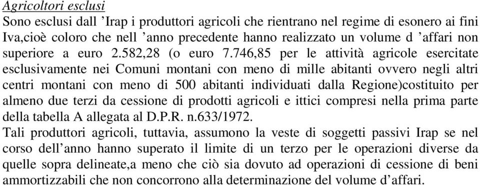 746,85 per le attività agricole esercitate esclusivamente nei Comuni montani con meno di mille abitanti ovvero negli altri centri montani con meno di 500 abitanti individuati dalla Regione)costituito