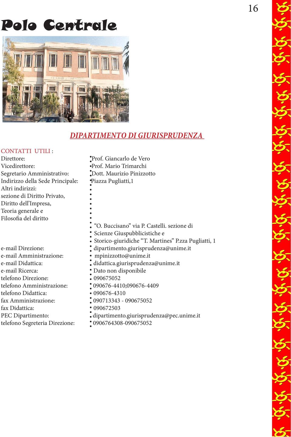 sezione di Scienze Giuspubblicistiche e Storico-giuridiche T. Martines P.zza Pugliatti, 1 dipartimento.giurisprudenza@unime.