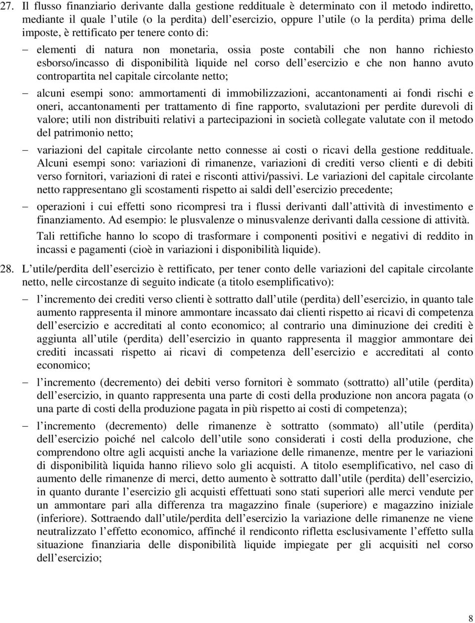 hanno avuto contropartita nel capitale circolante netto; alcuni esempi sono: ammortamenti di immobilizzazioni, accantonamenti ai fondi rischi e oneri, accantonamenti per trattamento di fine rapporto,