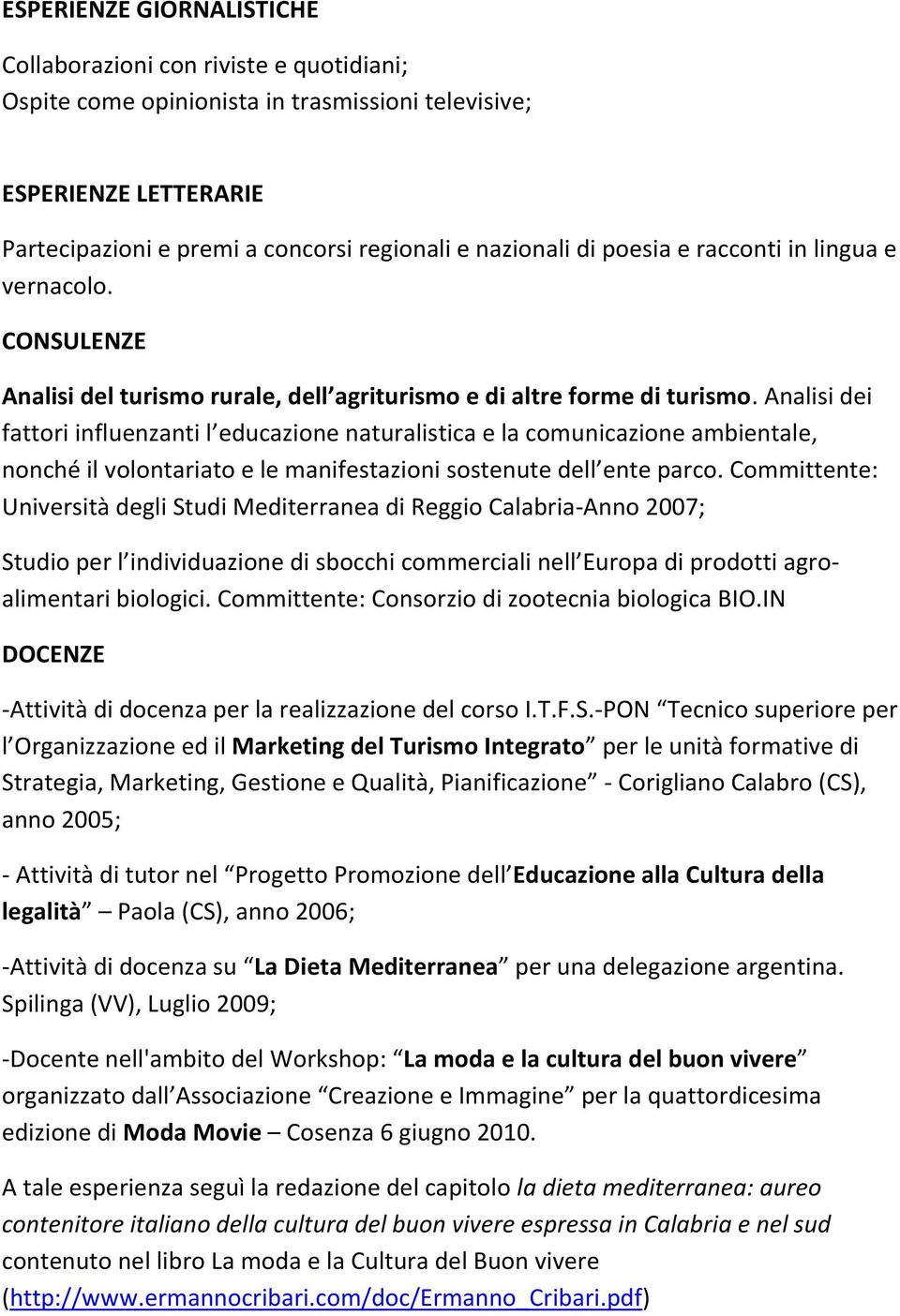 Analisi dei fattori influenzanti l educazione naturalistica e la comunicazione ambientale, nonché il volontariato e le manifestazioni sostenute dell ente parco.