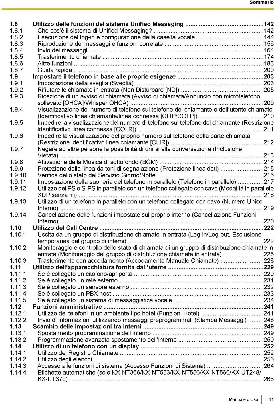 9 Impostare il telefono in base alle proprie esigenze...203 1.9.1 Impostazione della sveglia (Sveglia)...203 1.9.2 Rifiutare le chiamate in entrata (Non Disturbare [ND])...205 1.9.3 Ricezione di un avviso di chiamata (Avviso di chiamata/annuncio con microtelefono sollevato [HCA]/Whisper HCA).