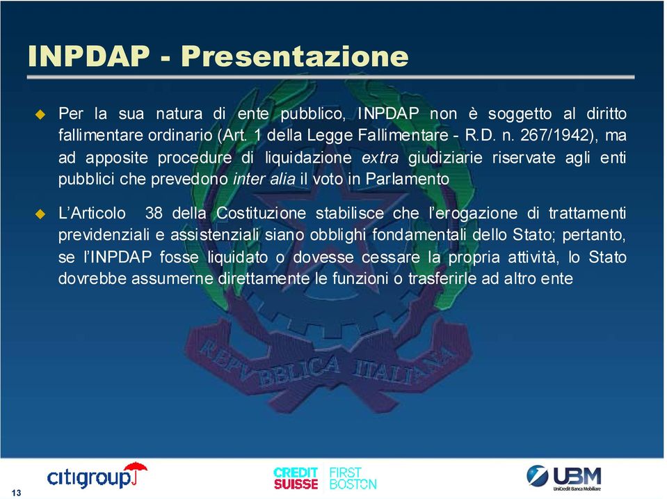 267/1942), ma ad apposite procedure di liquidazione extra giudiziarie riservate agli enti pubblici che prevedono inter alia il voto in Parlamento L