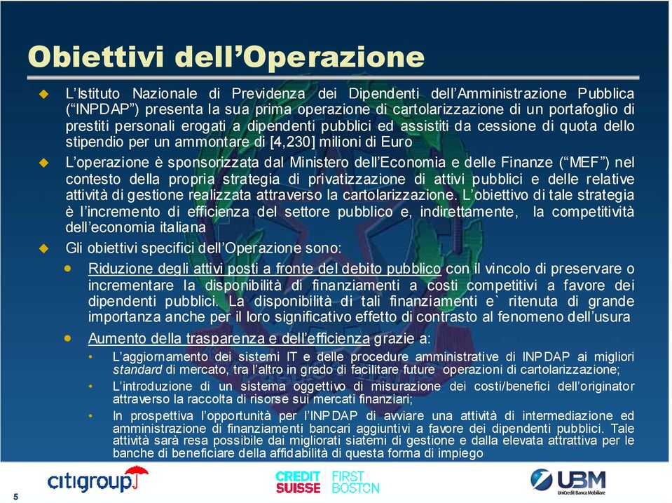 e delle Finanze ( MEF ) nel contesto della propria strategia di privatizzazione di attivi pubblici e delle relative attività di gestione realizzata attraverso la cartolarizzazione.