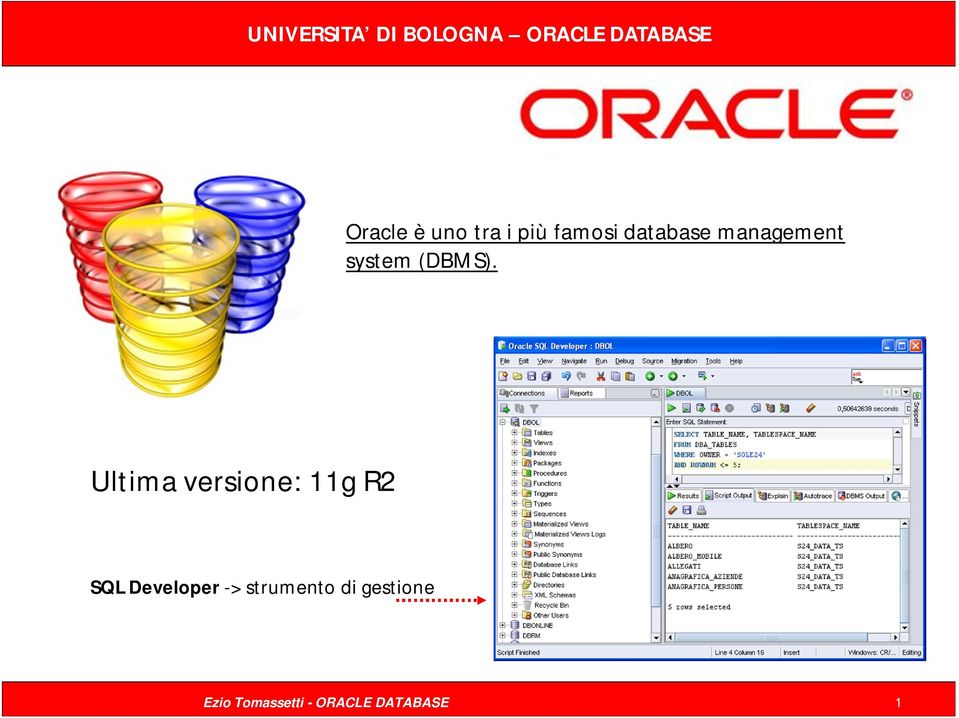 Ultima versione: 11g R2 SQL Developer -> strumento