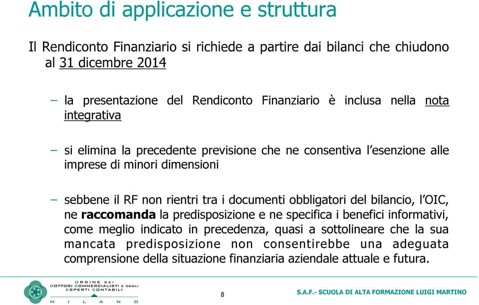 non rientri tra i documenti obbligatori del bilancio, l OIC, ne raccomanda la predisposizione e ne specifica i benefici informativi, come meglio indicato in