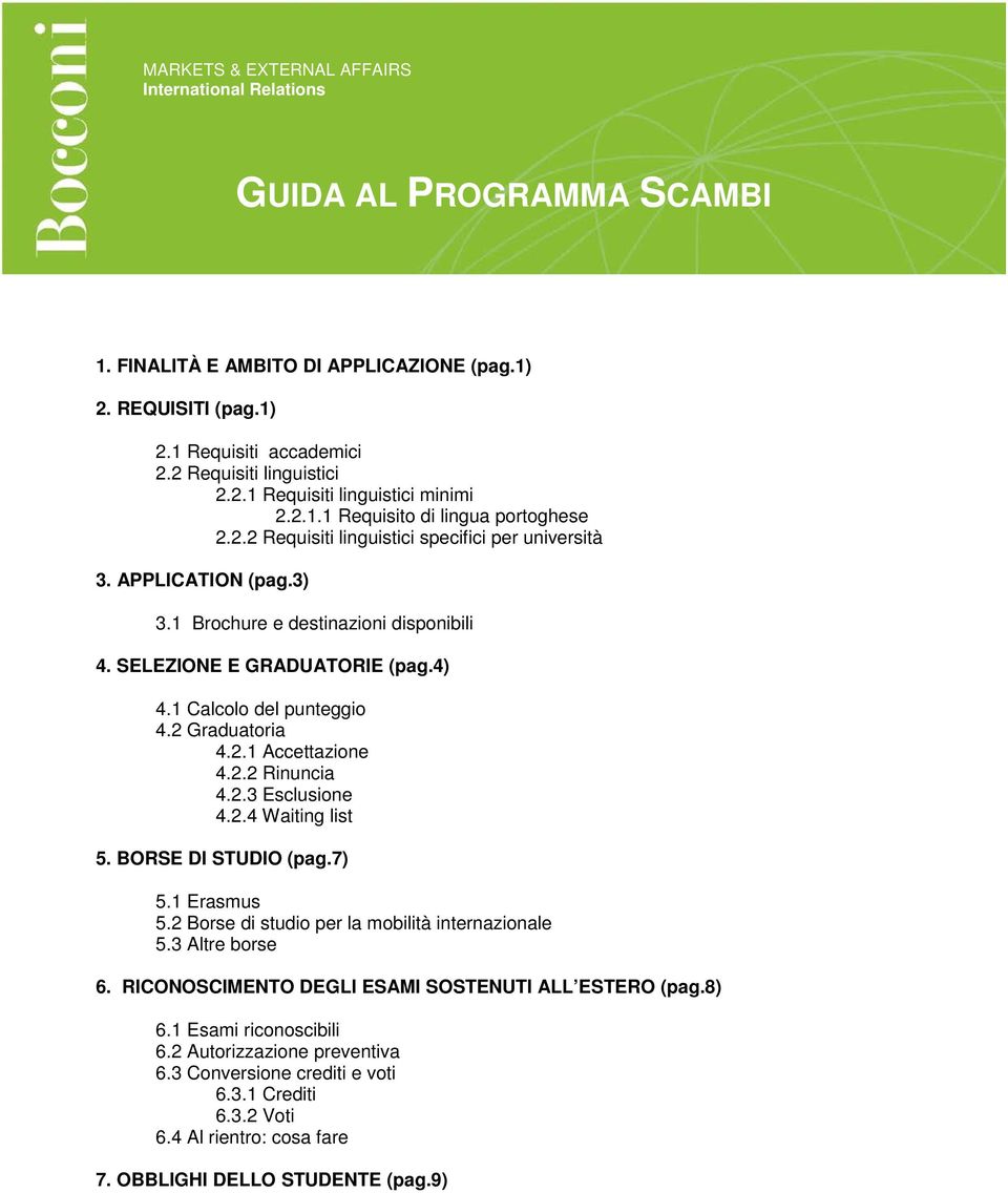 2.2 Rinuncia 4.2.3 Esclusione 4.2.4 Waiting list 5. BORSE DI STUDIO (pag.7) 5.1 Erasmus 5.2 Borse di studio per la mobilità internazionale 5.3 Altre borse 6.