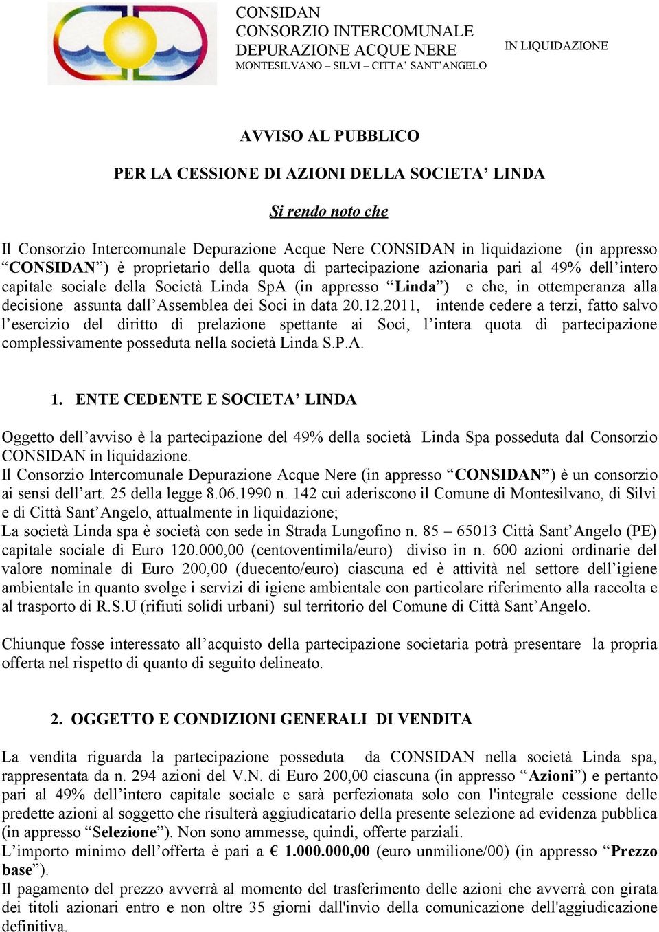 Società Linda SpA (in appresso Linda ) e che, in ottemperanza alla decisione assunta dall Assemblea dei Soci in data 20.12.