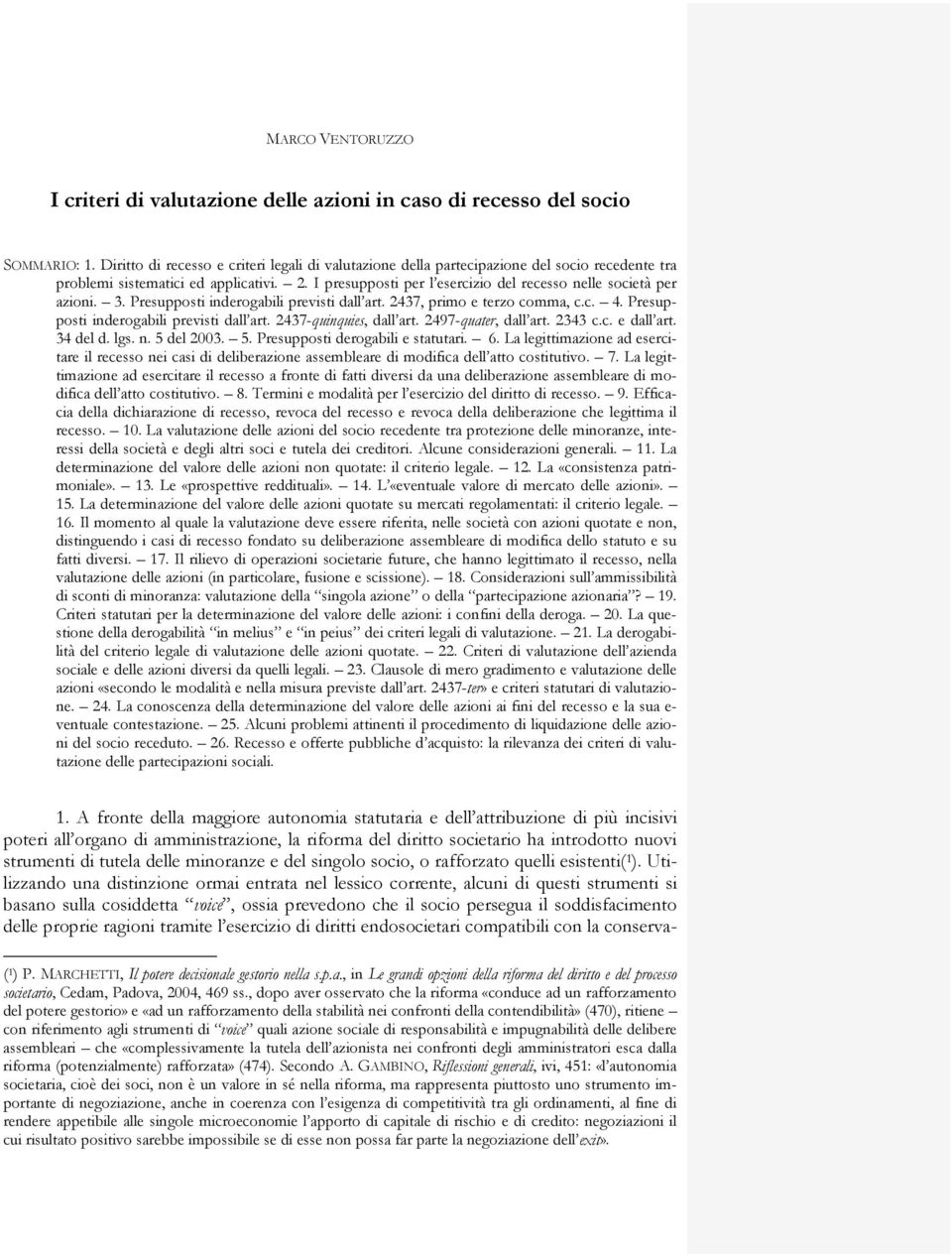 I presupposti per l esercizio del recesso nelle società per azioni. 3. Presupposti inderogabili previsti dall art. 2437, primo e terzo comma, c.c. 4. Presupposti inderogabili previsti dall art. 2437-quinquies, dall art.