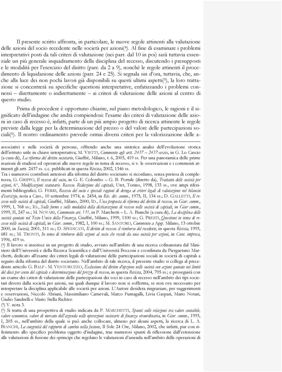 dal 10 in poi) sarà tuttavia essenziale un più generale inquadramento della disciplina del recesso, discutendo i presupposti e le modalità per l esercizio del diritto (parr.