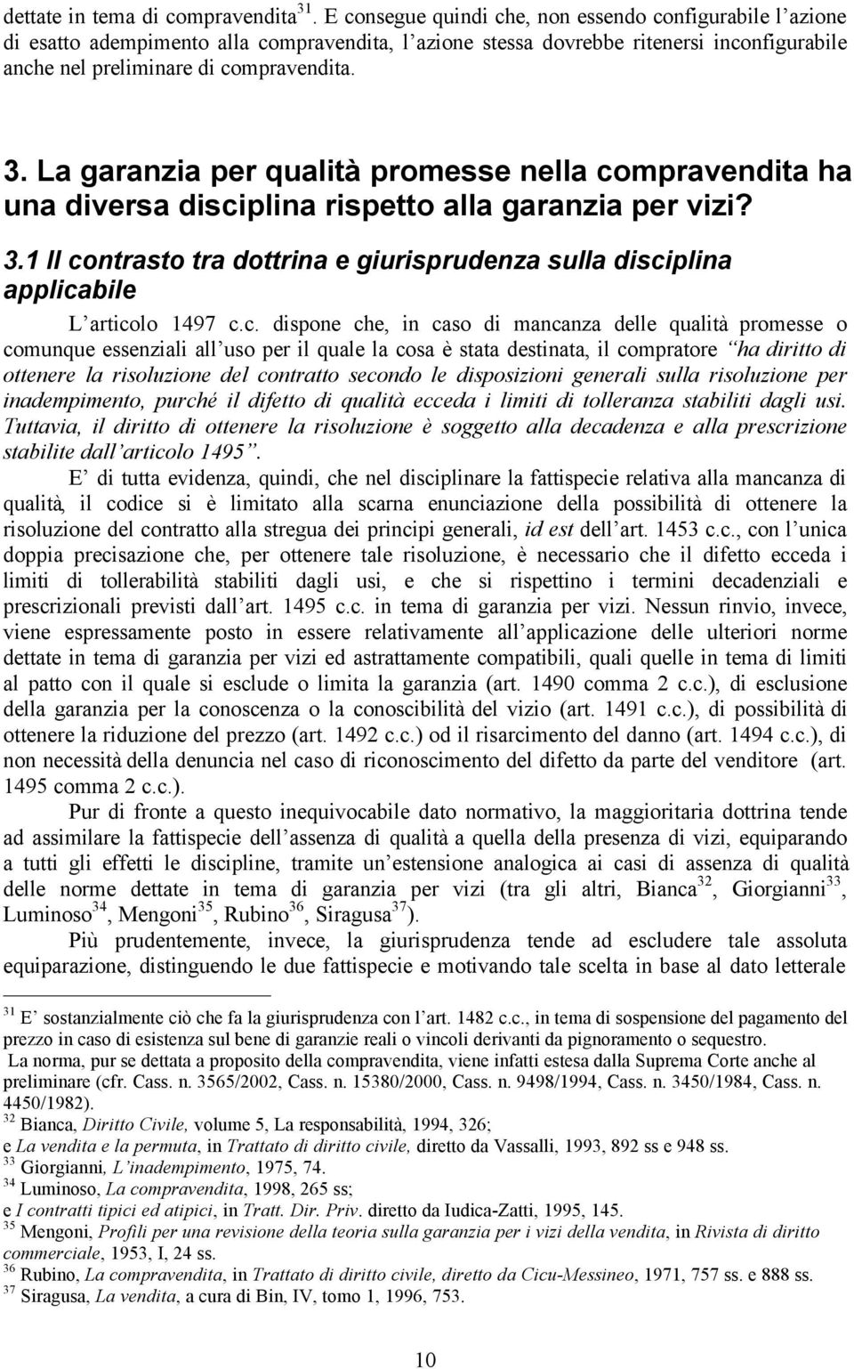 La garanzia per qualità promesse nella compravendita ha una diversa disciplina rispetto alla garanzia per vizi? 3.