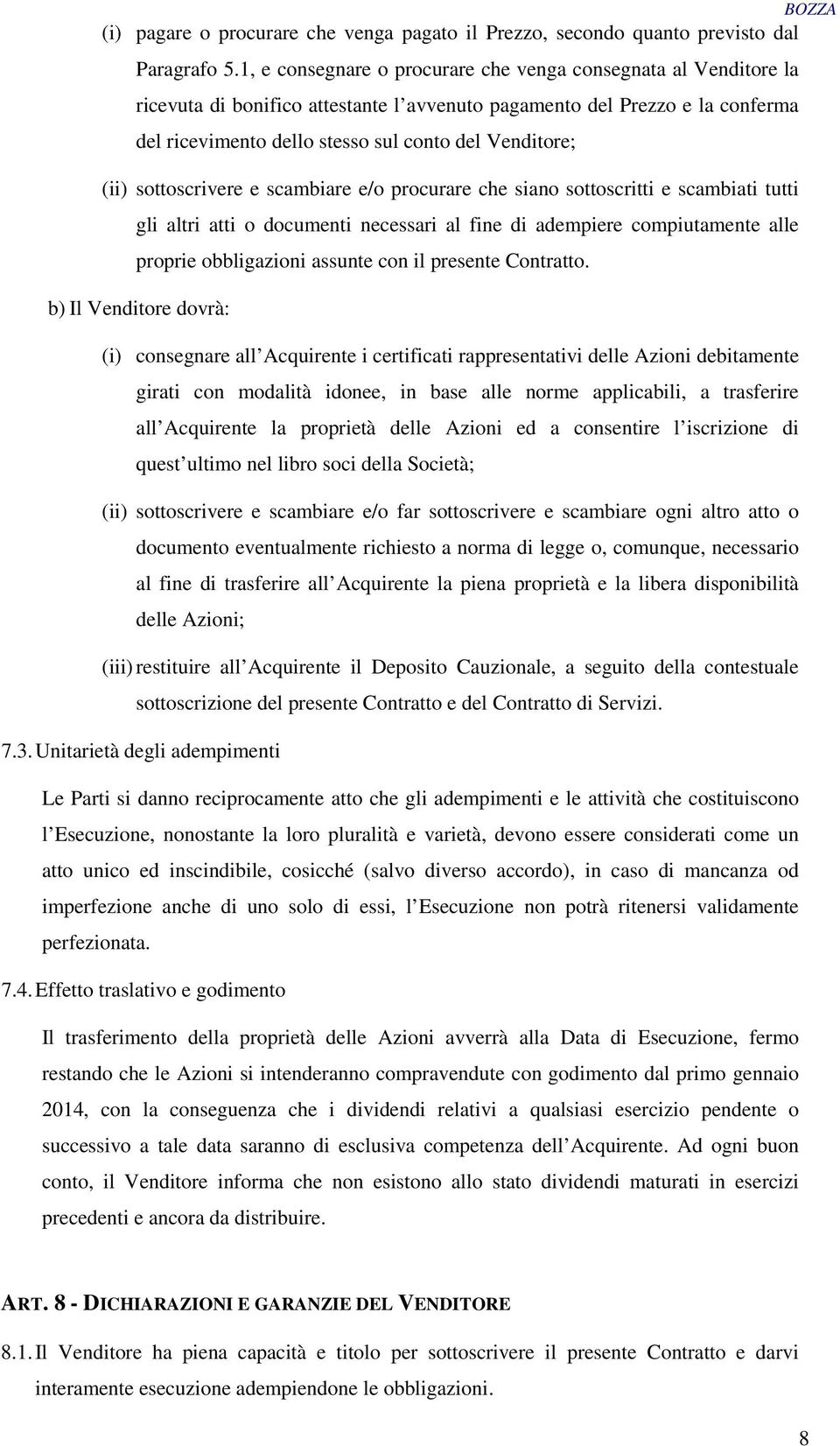 (ii) sottoscrivere e scambiare e/o procurare che siano sottoscritti e scambiati tutti gli altri atti o documenti necessari al fine di adempiere compiutamente alle proprie obbligazioni assunte con il