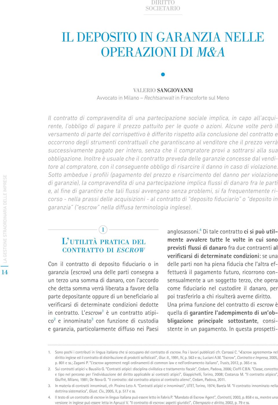 Alcune volte però il versamento di parte del corrispettivo è differito rispetto alla conclusione del contratto e occorrono degli strumenti contrattuali che garantiscano al venditore che il prezzo