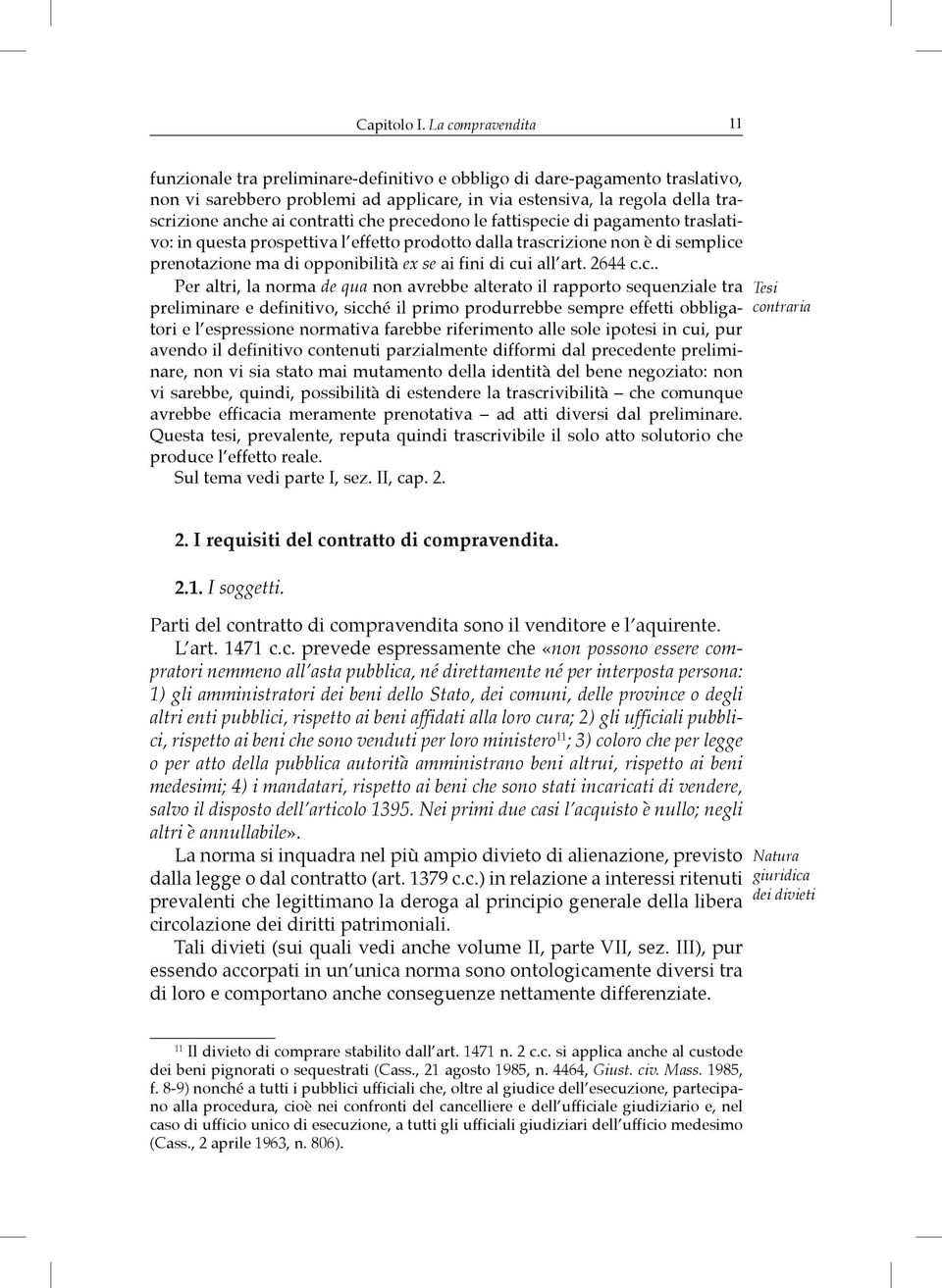 contratti che precedono le fattispecie di pagamento traslativo: in questa prospettiva l effetto prodotto dalla trascrizione non è di semplice prenotazione ma di opponibilità ex se ai fini di cui all