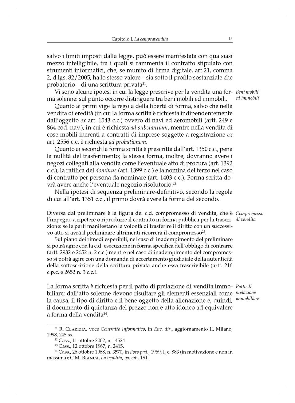 munito di firma digitale, art.21, comma 2, d.lgs. 82/2005, ha lo stesso valore sia sotto il profilo sostanziale che probatorio di una scrittura privata 21.