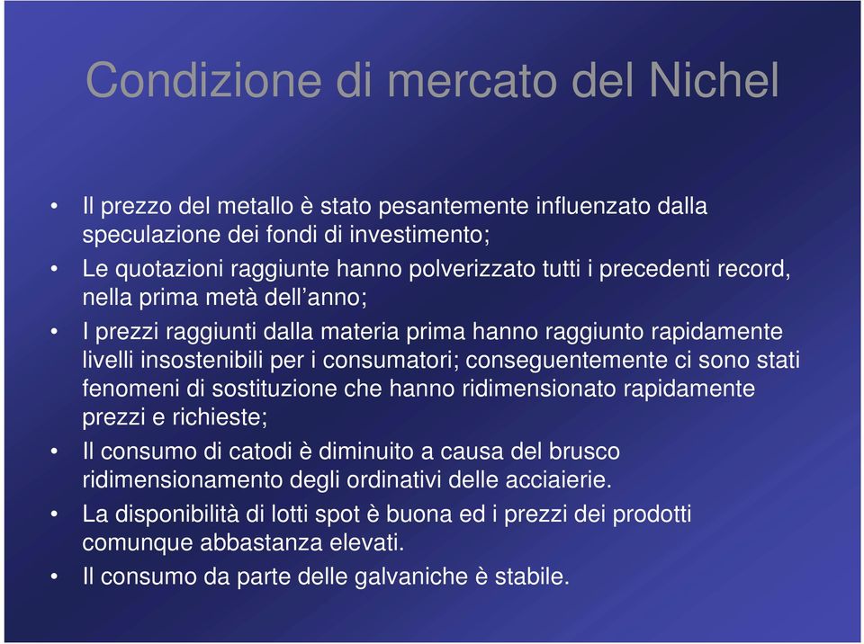 consumatori; conseguentemente ci sono stati fenomeni di sostituzione che hanno ridimensionato rapidamente prezzi e richieste; Il consumo di catodi è diminuito a causa del