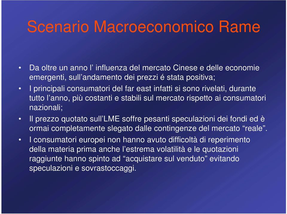 sull LME soffre pesanti speculazioni dei fondi ed è ormai completamente slegato dalle contingenze del mercato reale.