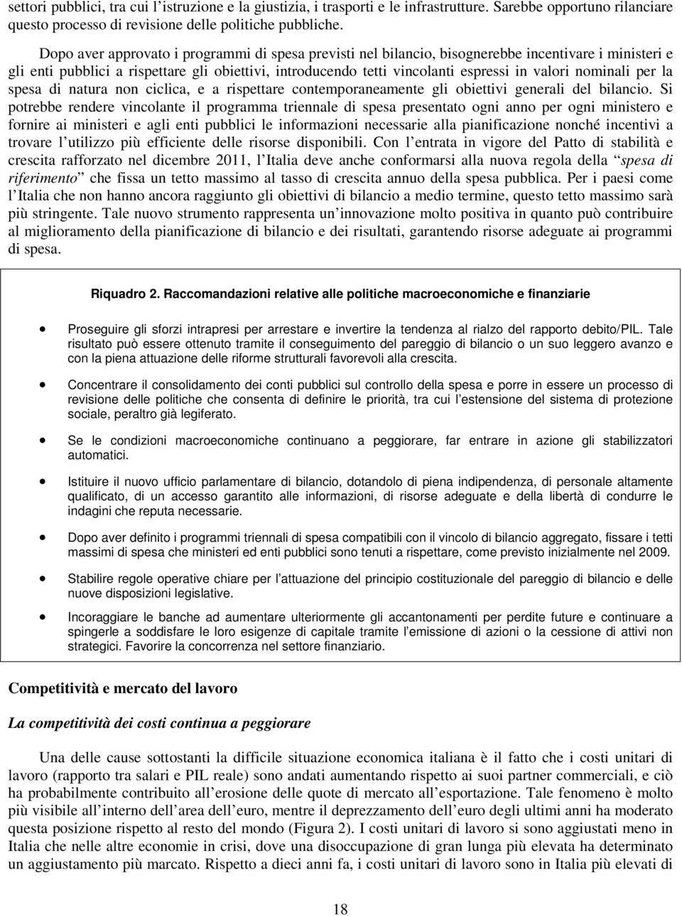 nominali per la spesa di natura non ciclica, e a rispettare contemporaneamente gli obiettivi generali del bilancio.