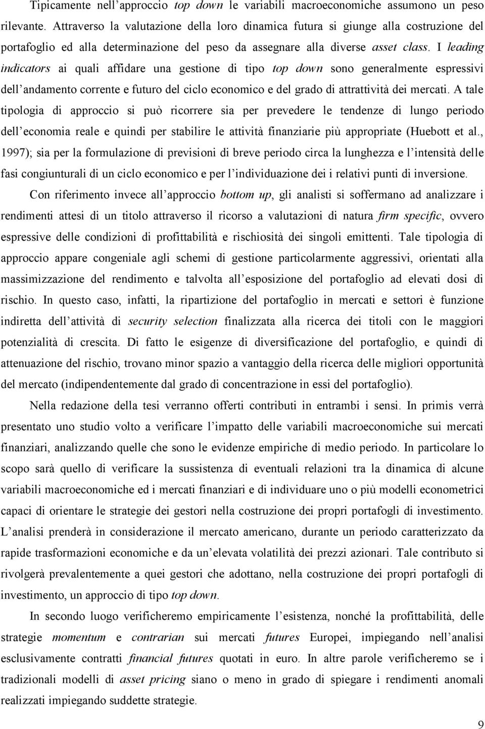 I leading indicators ai quali affidare una gestione di tipo top down sono generalmente espressivi dell andamento corrente e futuro del ciclo economico e del grado di attrattività dei mercati.