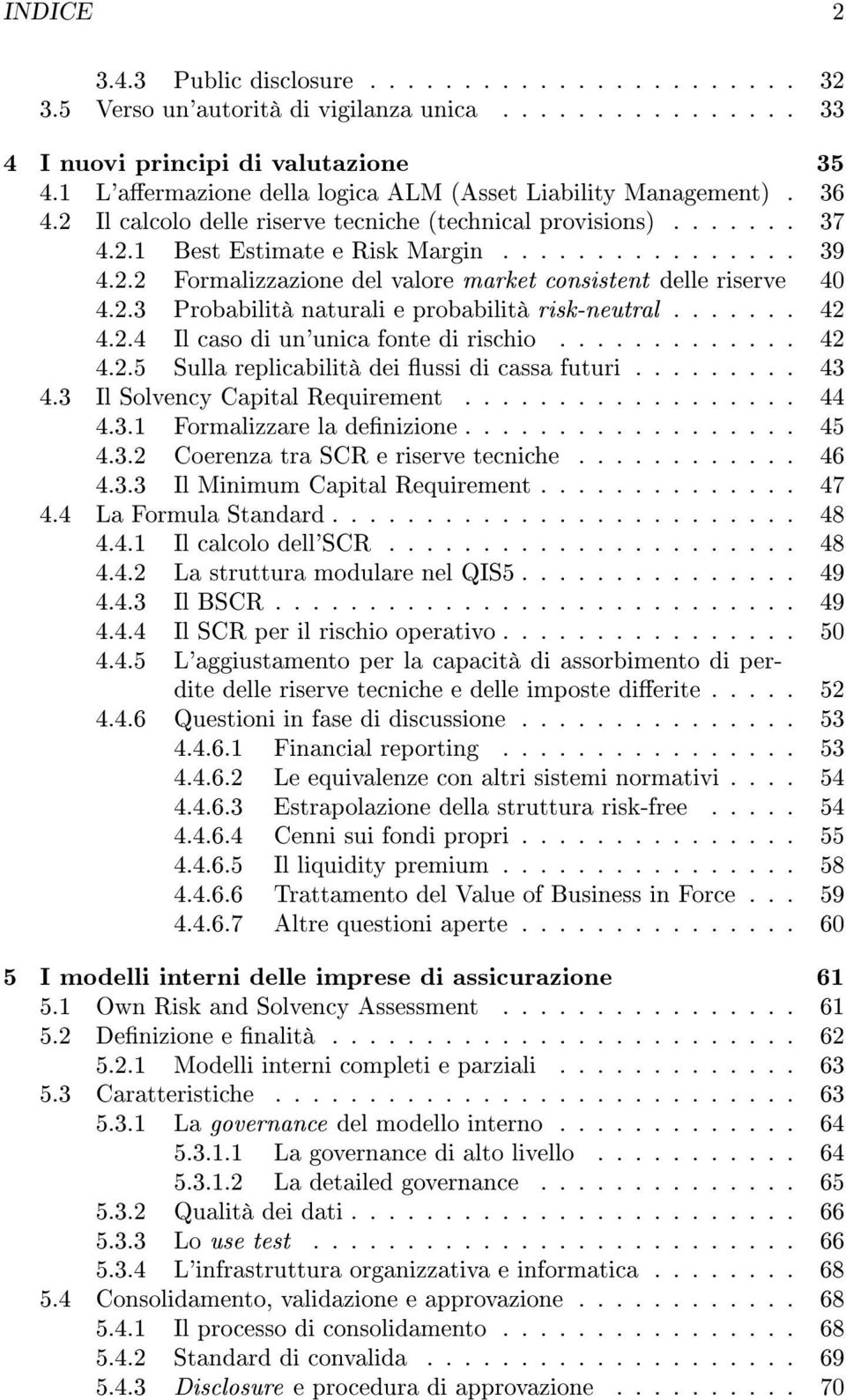 2.3 Probabilità naturali e probabilità risk-neutral....... 42 4.2.4 Il caso di un'unica fonte di rischio............. 42 4.2.5 Sulla replicabilità dei ussi di cassa futuri......... 43 4.