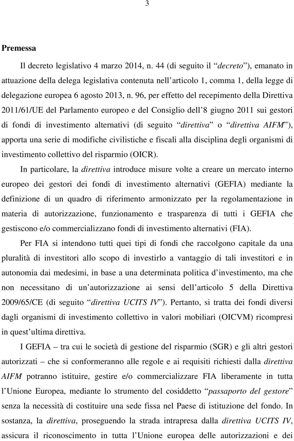 96, per effetto del recepimento della Direttiva 2011/61/UE del Parlamento europeo e del Consiglio dell 8 giugno 2011 sui gestori di fondi di investimento alternativi (di seguito direttiva o direttiva