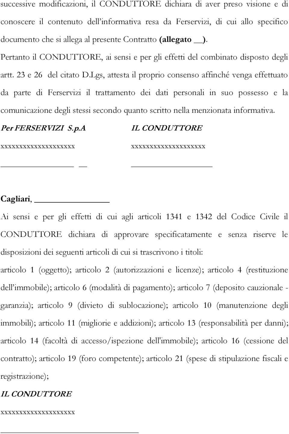 Lgs, attesta il proprio consenso affinché venga effettuato da parte di Ferservizi il trattamento dei dati personali in suo possesso e la comunicazione degli stessi secondo quanto scritto nella