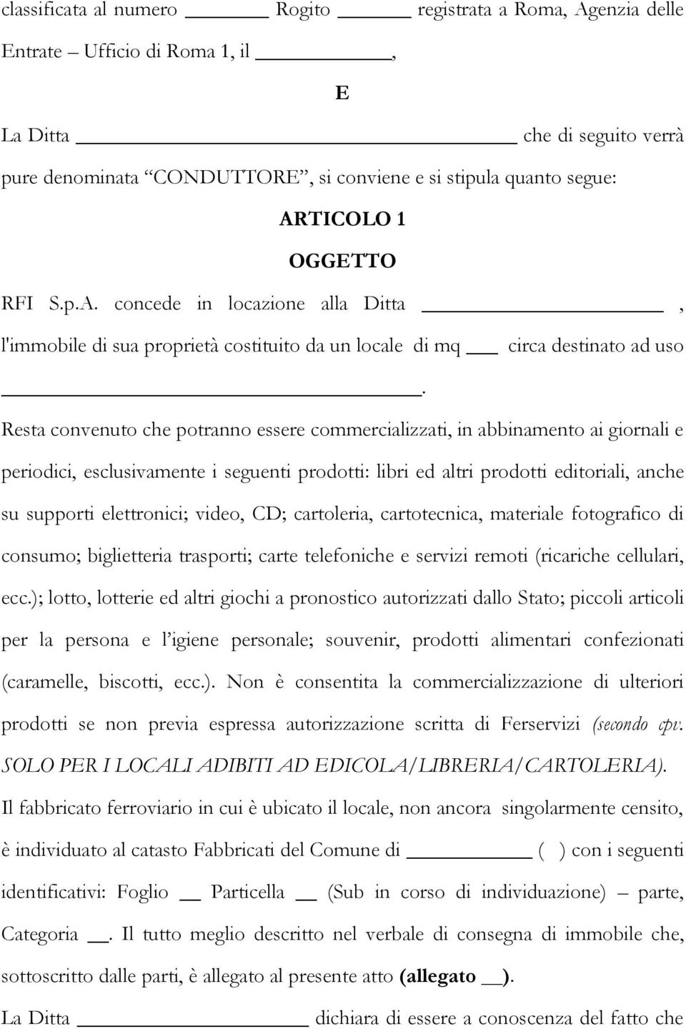 Resta convenuto che potranno essere commercializzati, in abbinamento ai giornali e periodici, esclusivamente i seguenti prodotti: libri ed altri prodotti editoriali, anche su supporti elettronici;