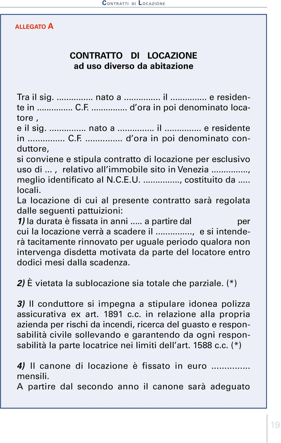 .., relativo all immobile sito in Venezia..., meglio identificato al N.C.E.U...., costituito da... locali.