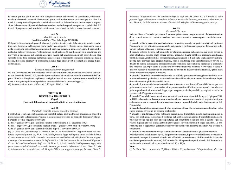 difficoltà. Il pagamento, nei termini di cui ai commi precedenti, esclude la risoluzione del contratto. Art. 56 Modalità per il rilascio (modificato dall art.