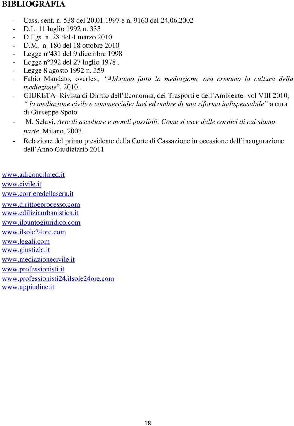 - GIURETA- Rivista di Diritto dell Economia, dei Trasporti e dell Ambiente- vol VIII 2010, la mediazione civile e commerciale: luci ed ombre di una riforma indispensabile a cura di Giuseppe Spoto - M.