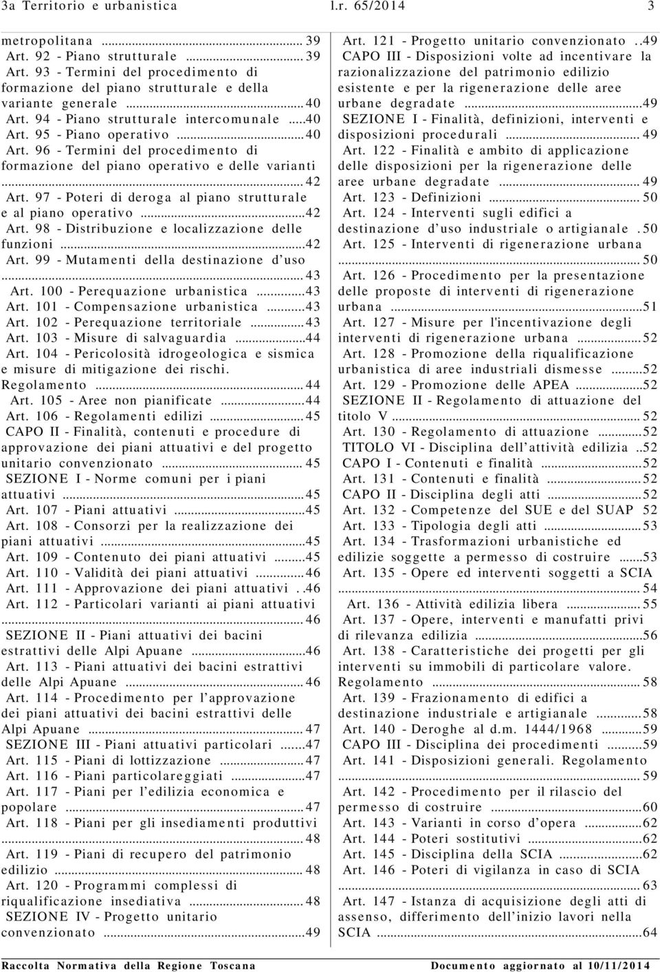 97 - Poteri di deroga al piano struttu r ale e al piano operativo...42 Art. 98 - Distribuzione e localizzazione delle funzioni...42 Art. 99 - Mutam enti della destinazione d uso... 43 Art.