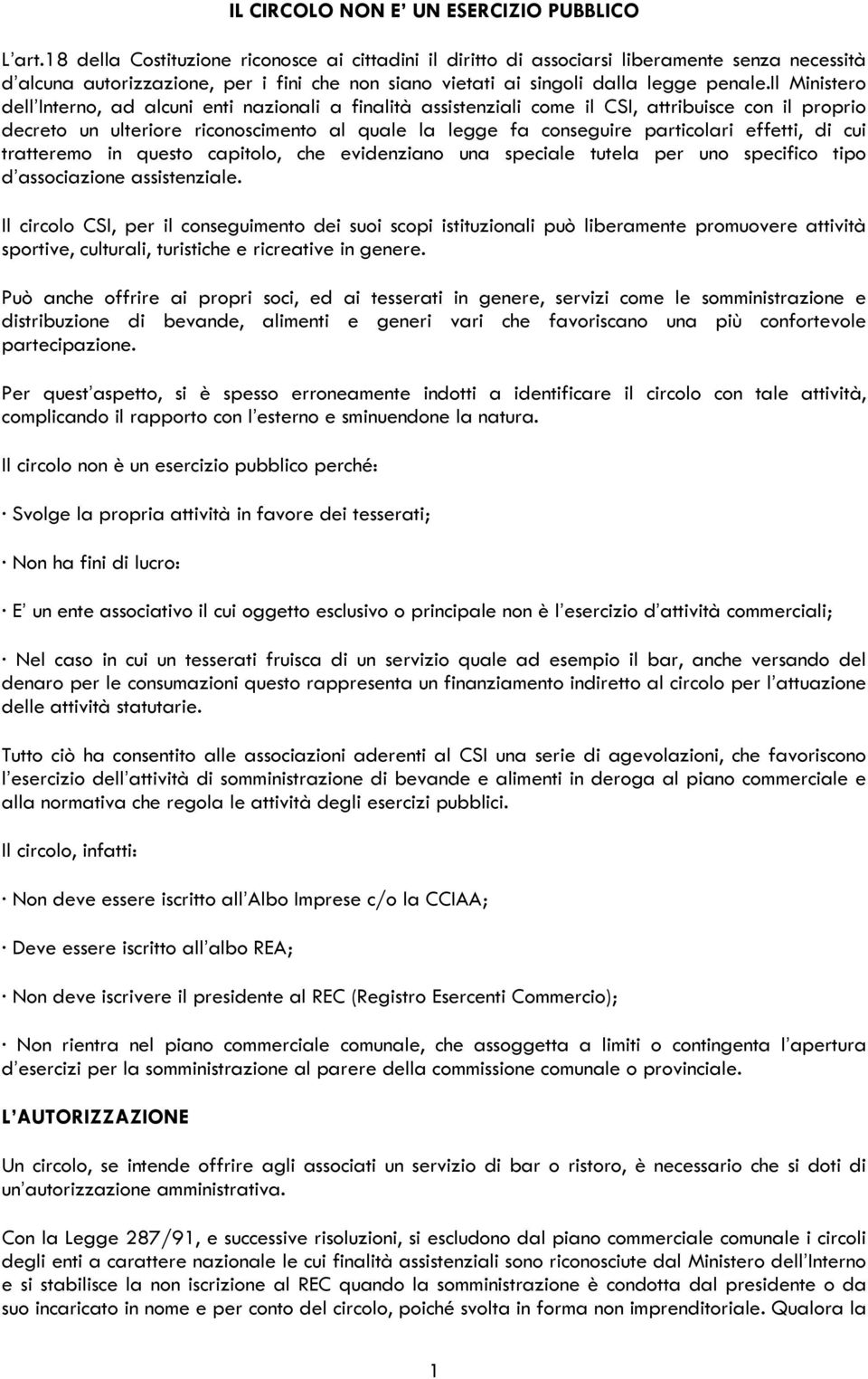 il Ministero dell Interno, ad alcuni enti nazionali a finalità assistenziali come il CSI, attribuisce con il proprio decreto un ulteriore riconoscimento al quale la legge fa conseguire particolari