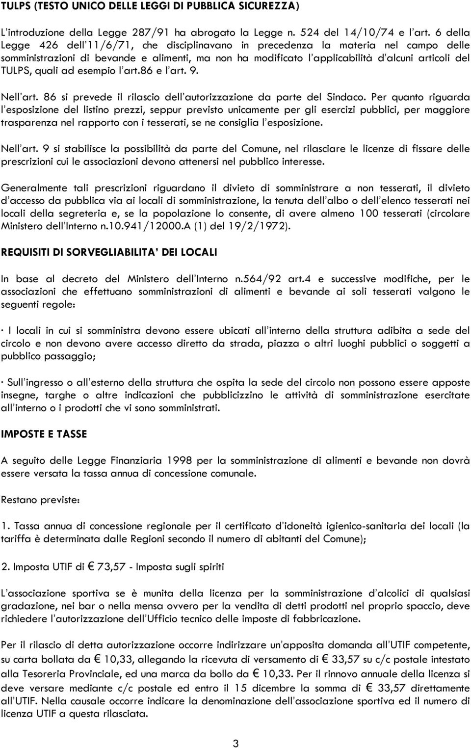 quali ad esempio l art.86 e l art. 9. Nell art. 86 si prevede il rilascio dell autorizzazione da parte del Sindaco.