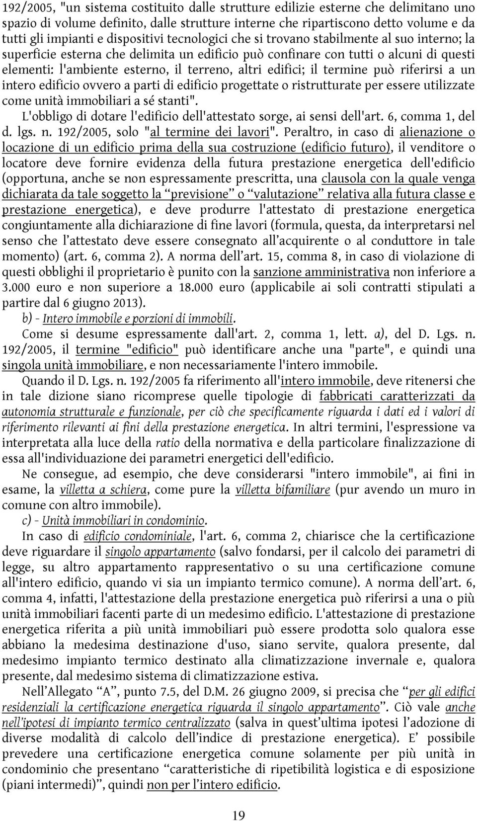 altri edifici; il termine può riferirsi a un intero edificio ovvero a parti di edificio progettate o ristrutturate per essere utilizzate come unità immobiliari a sé stanti".