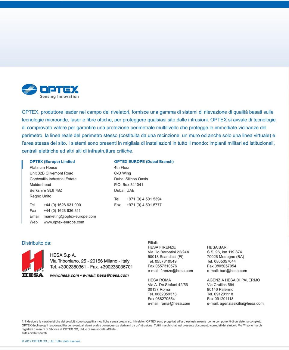 OPTEX si avvale di tecnologie di comprovato valore per garantire una protezione perimetrale multilivello che protegge le immediate vicinanze del perimetro, la linea reale del perimetro stesso