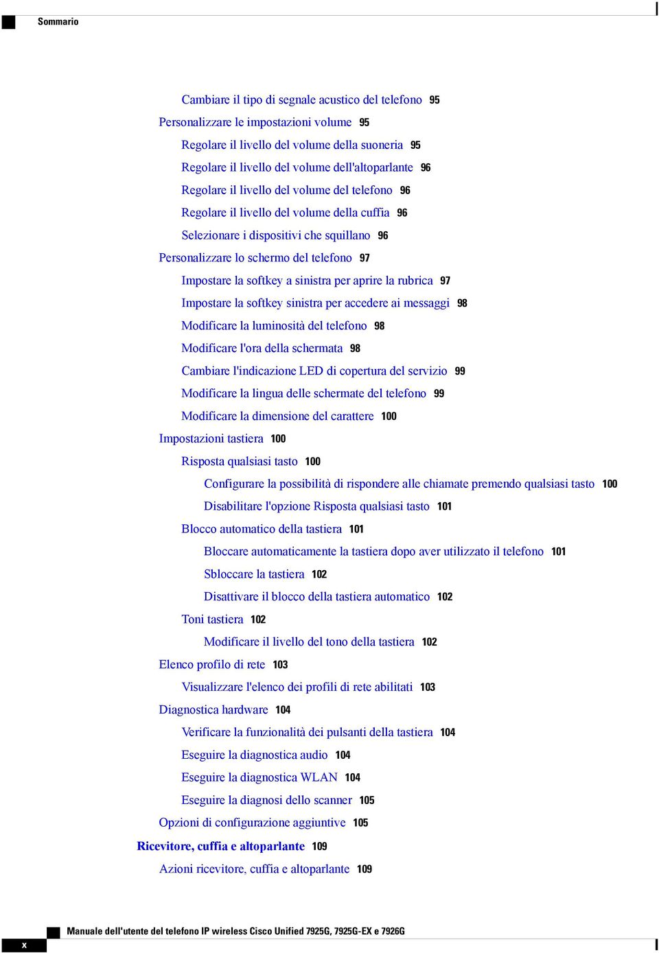 Impostare la softkey a sinistra per aprire la rubrica 97 Impostare la softkey sinistra per accedere ai messaggi 98 Modificare la luminosità del telefono 98 Modificare l'ora della schermata 98