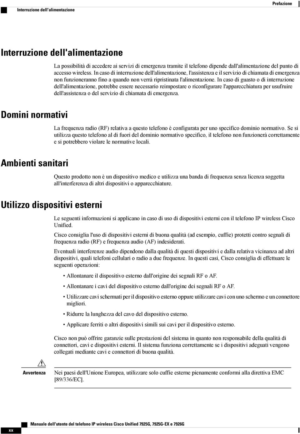 In caso di guasto o di interruzione dell'alimentazione, potrebbe essere necessario reimpostare o riconfigurare l'apparecchiatura per usufruire dell'assistenza o del servizio di chiamata di emergenza.