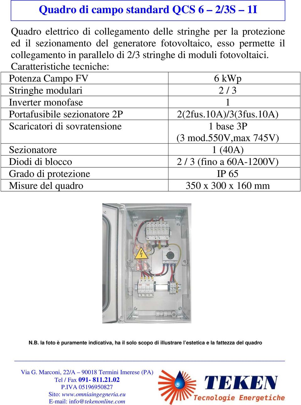 moduli fotovoltaici. 6 kwp Stringhe modulari 2 / 3 Inverter monofase 1 2(2fus.10A)/3(3fus.