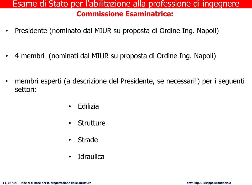 Napoli) 4 membri (nominati dal MIUR su proposta di Ordine Ing.