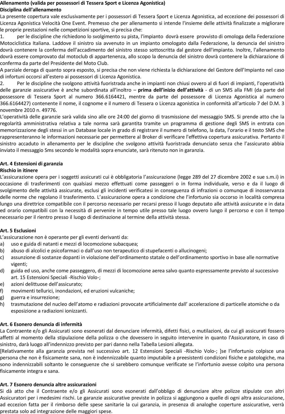 Premesso che per allenamento si intende l'insieme delle attività finalizzate a migliorare le proprie prestazioni nelle competizioni sportive, si precisa che: 1.