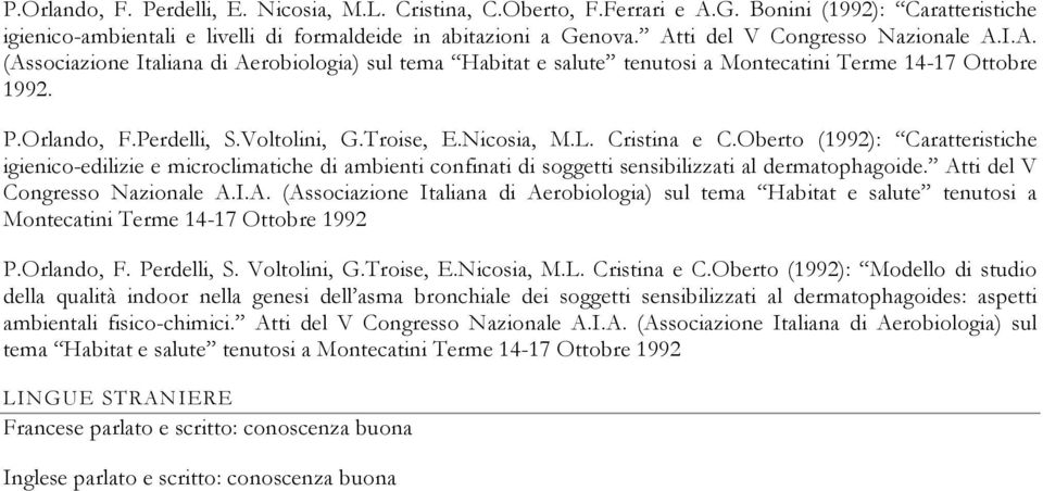 Troise, E.Nicosia, M.L. Cristina e C.Oberto (1992): Caratteristiche igienico-edilizie e microclimatiche di ambienti confinati di soggetti sensibilizzati al dermatophagoide.
