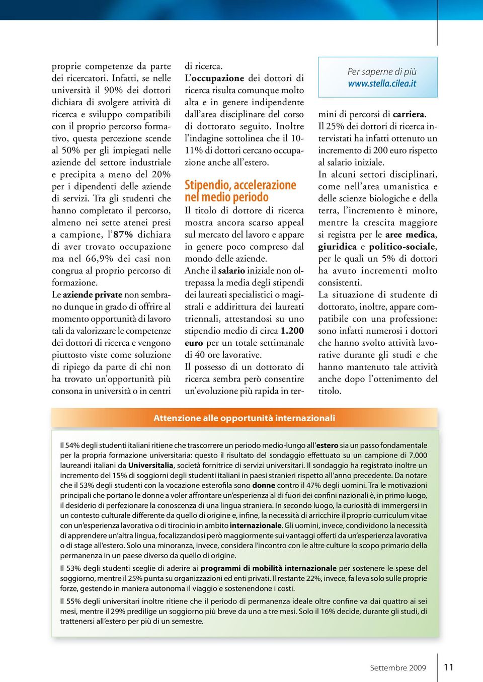 nelle aziende del settore industriale e precipita a meno del 20% per i dipendenti delle aziende di servizi.