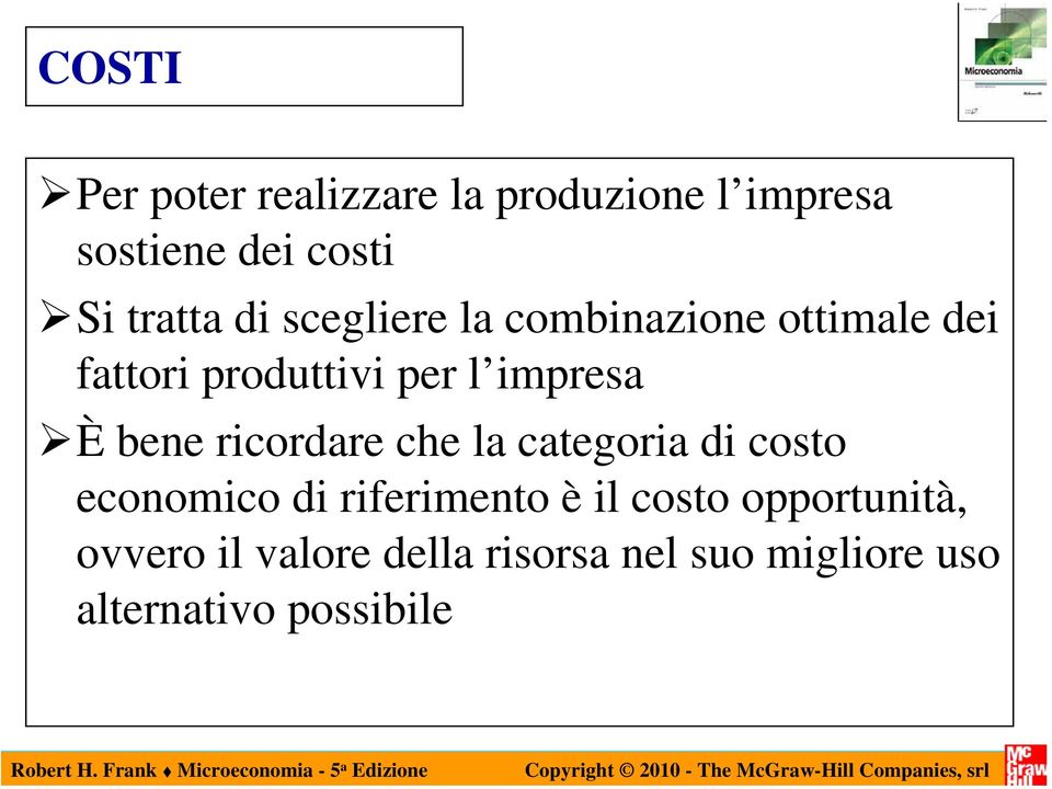 bene ricordare che la categoria di costo economico di riferimento è il costo