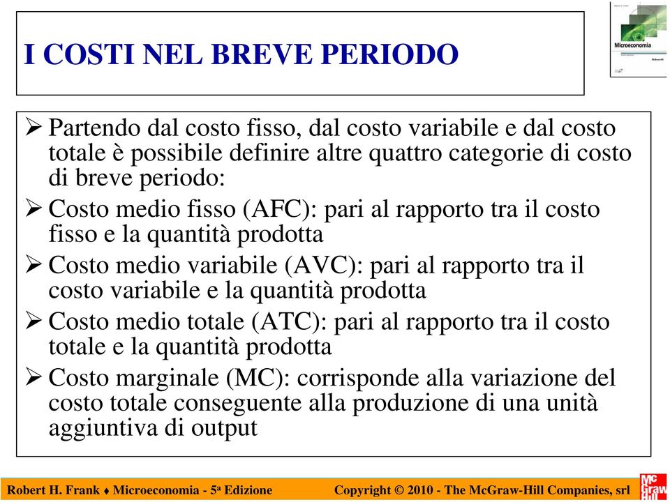 pari al rapporto tra il costo variabile e la quantità prodotta Costo medio totale (ATC): pari al rapporto tra il costo totale e la