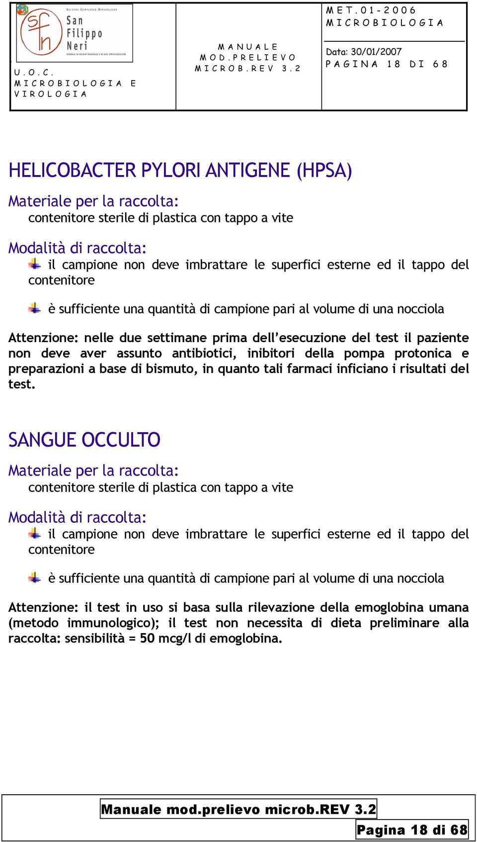 antibiotici, inibitori della pompa protonica e preparazioni a base di bismuto, in quanto tali farmaci inficiano i risultati del test.