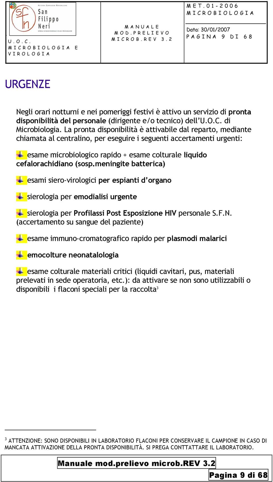 (sosp.meningite batterica) esami siero-virologici per espianti d organo sierologia per emodialisi urgente sierologia per Profilassi Post Esposizione HIV personale S.F.N.