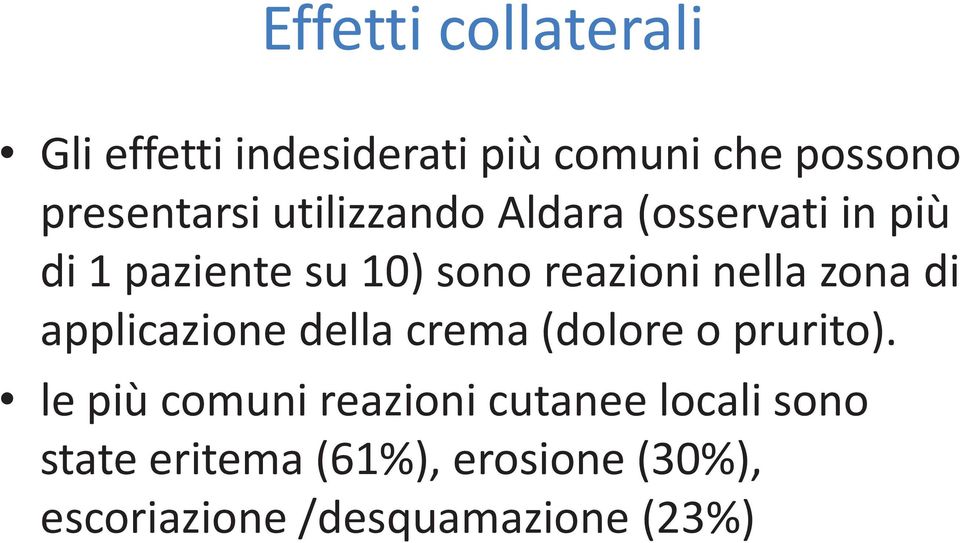 zona di applicazione della crema (dolore o prurito).