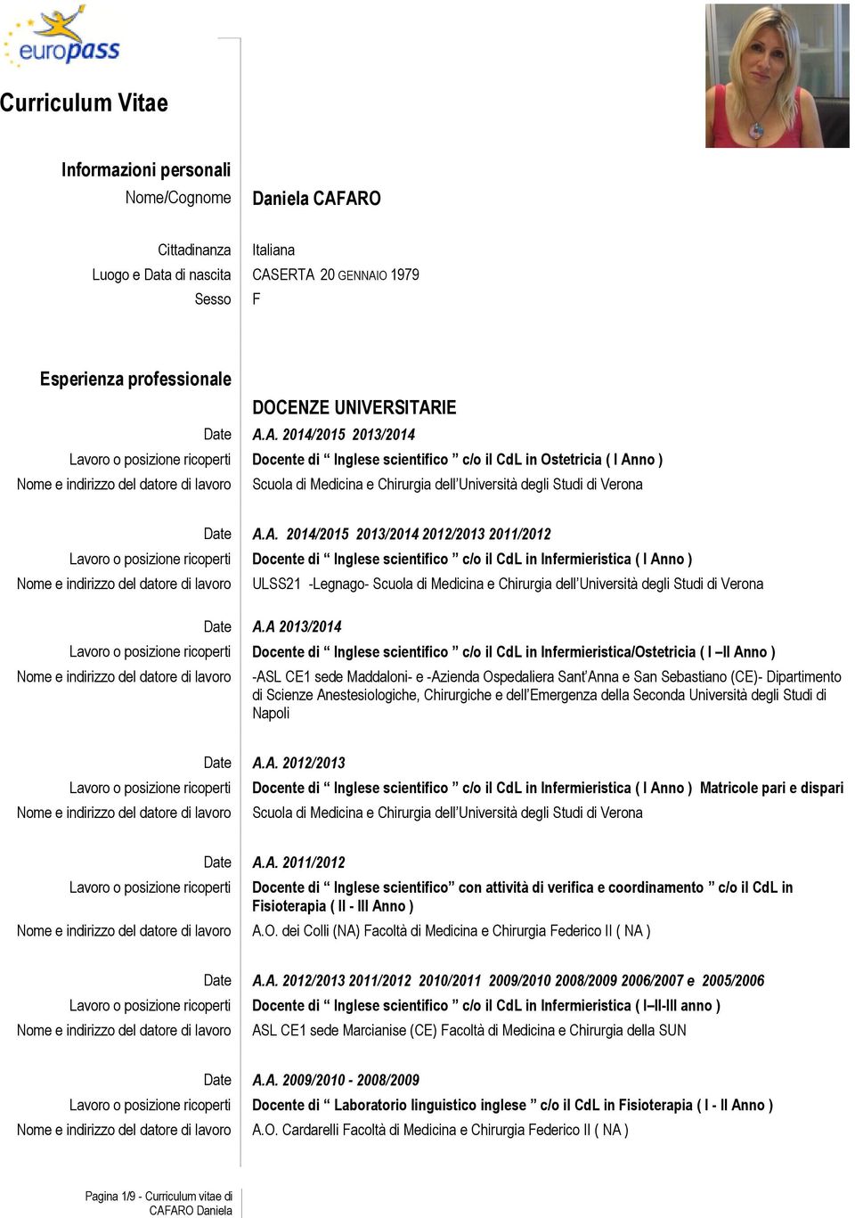 2011/2012 Docente di Inglese scientifico c/o il CdL in Infermieristica ( I Anno ) ULSS21 -Legnago- Scuola di Medicina e Chirurgia dell Università degli Studi di Verona Date A.